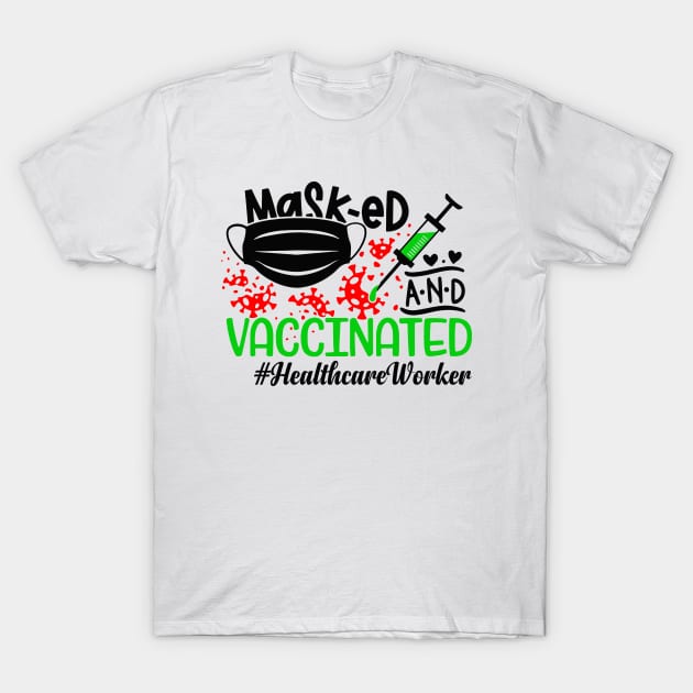 Masked and Vaccinated Health Care Worker T-Shirt by dreadtwank